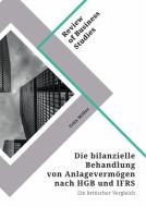 Die bilanzielle Behandlung von Anlagevermögen nach HGB und IFRS di Felix Möller edito da GRIN Verlag