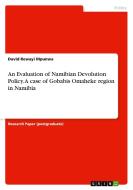 An Evaluation of Namibian Devolution Policy. A case of Gobabis Omaheke region in Namibia di David Rewayi Mpunwa edito da GRIN Verlag