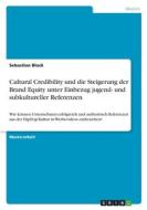 Cultural Credibility und die Steigerung der Brand Equity unter Einbezug jugend- und subkultureller Referenzen Cultural Credibility und die Steigerung der Brand Equity unter Einbezug jugend- und subkultureller Referenzen