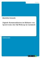 Digitale Kommunikation im Rahmen von Sportevents. Der Ski-Weltcup in Garmisch di Maximilian Knossalla edito da GRIN Verlag