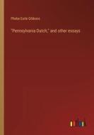 "Pennsylvania Dutch," and other essays di Phebe Earle Gibbons edito da Outlook Verlag