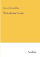 The New England Theocracy di Hermann Ferdinand Uhden edito da Anatiposi Verlag