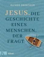 Jesus. Die Geschichte eines Menschen, der fragt di Rainer Oberthür edito da Kösel-Verlag