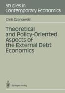 Theoretical and Policy-Oriented Aspects of the External Debt Economics di Chris Czerkawski edito da Springer Berlin Heidelberg