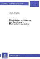 Möglichkeiten und Grenzen des Einsatzes von Multimedia im Marketing di Jörg H. W. Wahl edito da Lang, Peter GmbH