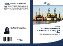The Impact of Economic Crisis on Ports in Post Crisis Period di Xiaolin Wang edito da GlobeEdit