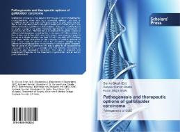 Pathogenesis and therapeutic options of gallbladder carcinoma di Sanjeev Kumar Shukla, Kedar Singh Shahi edito da SPS