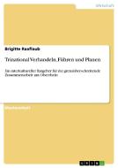 Trinational Verhandeln, Führen und Planen di Brigitte Raaflaub edito da GRIN Verlag