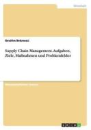 Supply Chain Management. Aufgaben, Ziele, Ma Nahmen Und Problemfelder di Ibrahim Bekmezci edito da Grin Publishing
