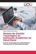 Modelo de Gestión Tecnológico en Institución Académica de Salud Bucal di Mayela Gabriela Páez Ramos edito da Editorial Académica Española