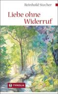 Liebe ohne Widerruf di Reinhold Stecher edito da Tyrolia Verlagsanstalt Gm