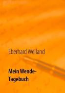 Mein Wende-Tagebuch di Eberhard Weiland edito da Books on Demand