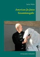 American Ju-Jutsu Gesamtausgabe di Stefan Wahle edito da Books on Demand