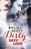 Dirty, Sexy, Love di Kylie Scott edito da LYX