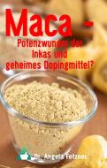 Maca - Potenzwunder der Inkas und geheimes Dopingmittel? di Angela Fetzner edito da Books on Demand