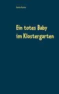Ein totes Baby im Klostergarten di Sandro Pessina edito da Books on Demand
