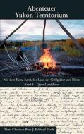 Abenteuer Yukon Territorium Band 5 di Hans-Christian Bues, Eckhard Barth edito da Books on Demand