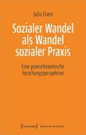 Sozialer Wandel als Wandel sozialer Praxis di Julia Elven edito da Transcript Verlag