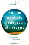 Nur im Dunkeln leuchten dir Sterne di Felix Leibrock edito da Europa Verlag GmbH