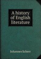 A History Of English Literature di Johannes Scherr edito da Book On Demand Ltd.