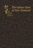 The Labour Laws Of New Zealand di New Zealand Dept of Labour edito da Book On Demand Ltd.
