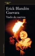 Vuelo de Cuervos / Flight of Crows di Erick Blandon Guevara edito da ALFAGUARA