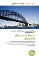 History of South Australia di #Miller,  Frederic P. Vandome,  Agnes F. Mcbrewster,  John edito da Alphascript Publishing