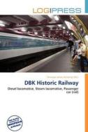 Dbk Historic Railway edito da Betascript Publishing
