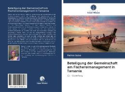Beteiligung der Gemeinschaft am Fischereimanagement in Tansania di Fatma Sobo edito da Verlag Unser Wissen
