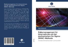Risikomanagement für Unternehmen mit der stochastischen Six-Sigma-DMAIC-Methode di Vojo Bubevski edito da AV Akademikerverlag