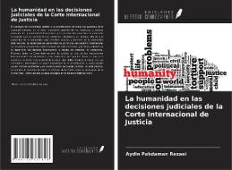 La humanidad en las decisiones judiciales de la Corte Internacional de Justicia di Aydin Pakdaman Rezaei edito da Ediciones Nuestro Conocimiento