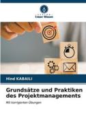 Grundsätze und Praktiken des Projektmanagements di Hind Kabaili edito da Verlag Unser Wissen
