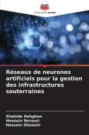 Réseaux de neurones artificiels pour la gestion des infrastructures souterraines di Shahide Dehghan, Hoosein Norouzi, Hossein Gholami edito da Editions Notre Savoir