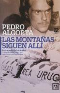 Las Montañas Siguen Alí: La Tragedia de Los Andes Contada Como Nunca Por Uno de Sus Protagonistas di Pedro Algorta edito da LID EDIT EMPRESARIAL