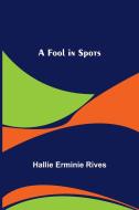 A Fool in Spots di Hallie Erminie Rives edito da Alpha Editions