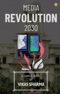 Media Revolution 2030 di Vikas Sharma edito da Diamond Pocket Books Pvt Ltd