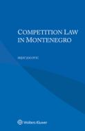 Competition Law In Montenegro di Mijat Jocovic edito da Kluwer Law International