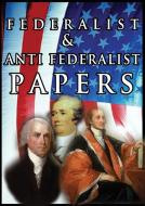 The Federalist & Anti Federalist Papers di Alexander Hamilton, James Madison, John Jay edito da snowballpublishing.com