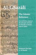 Al-Ghazali the Islamic Reformer: An evaluative study of the attempts of Imam al-Ghazali at Islamic Reform (Islah) di Mohamed Abu Bakr a. Al-Musleh edito da ISLAMIC BOOK TRUST