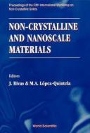 Non-crystalline And Nanoscale Materials - Proceedings Of The Fifth International Workshop On Non-crystalline Solids edito da World Scientific Publishing Co Pte Ltd