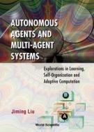 Autonomous Agents And Multi-agent Systems: Explorations In Learning, Self-organization And Adaptive Computation di Liu Jiming edito da World Scientific