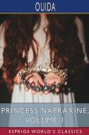 Princess Napraxine, Volume 1 (Esprios Classics) di Ouida edito da Blurb
