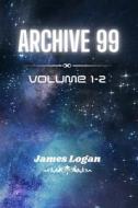 Archive 99 Volume 1-2 di James Logan edito da Blurb