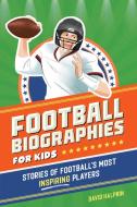 Football Biographies for Kids di David Halprin edito da CALLISTO KIDS