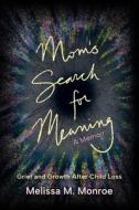 Mom's Search for Meaning di Melissa Monroe edito da LIGHTNING SOURCE INC