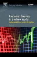 East Asian Business in the New World: Helping Old Economies Revitalize di Shaomin Li edito da ELSEVIER