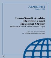 Iran-Saudi Arabia Relations and Regional Order di Shahram Chubin edito da Routledge