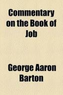 Commentary On The Book Of Job di George Aaron Barton edito da General Books Llc
