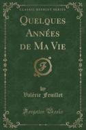 Quelques Ann'es de Ma Vie (Classic Reprint) di Val'rie Feuillet edito da Forgotten Books