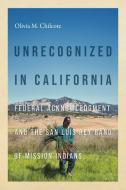 Unrecognized In California di Olivia Chilcote edito da University Of Washington Press